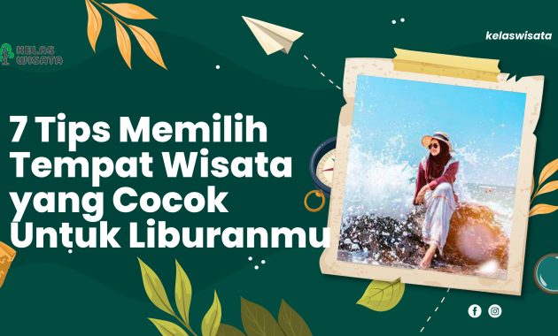 7 Tips Memilih Tempat Wisata Yang Cocok Untuk Liburanmu - Kelaswisata