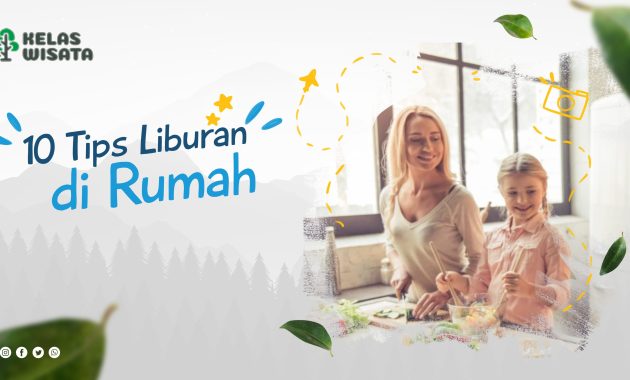 10 Tips Liburan Di Rumah, Menyenangkan Dan Anti Bosan!