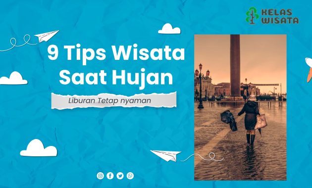 9 Tips Wisata Saat Hujan Agar Liburan Tetap Aman Dan Nyaman