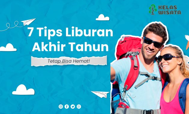 7 Tips Liburan Akhir Tahun, Tetap Bisa Hemat!