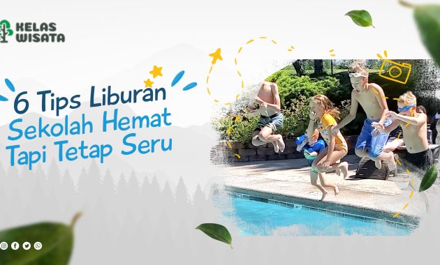 Tips Liburan Sekolah Hemat Tapi Tetap Seru Kelaswisata